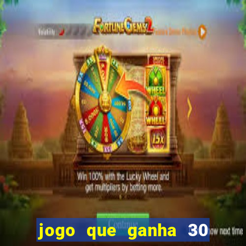 jogo que ganha 30 reais no cadastro